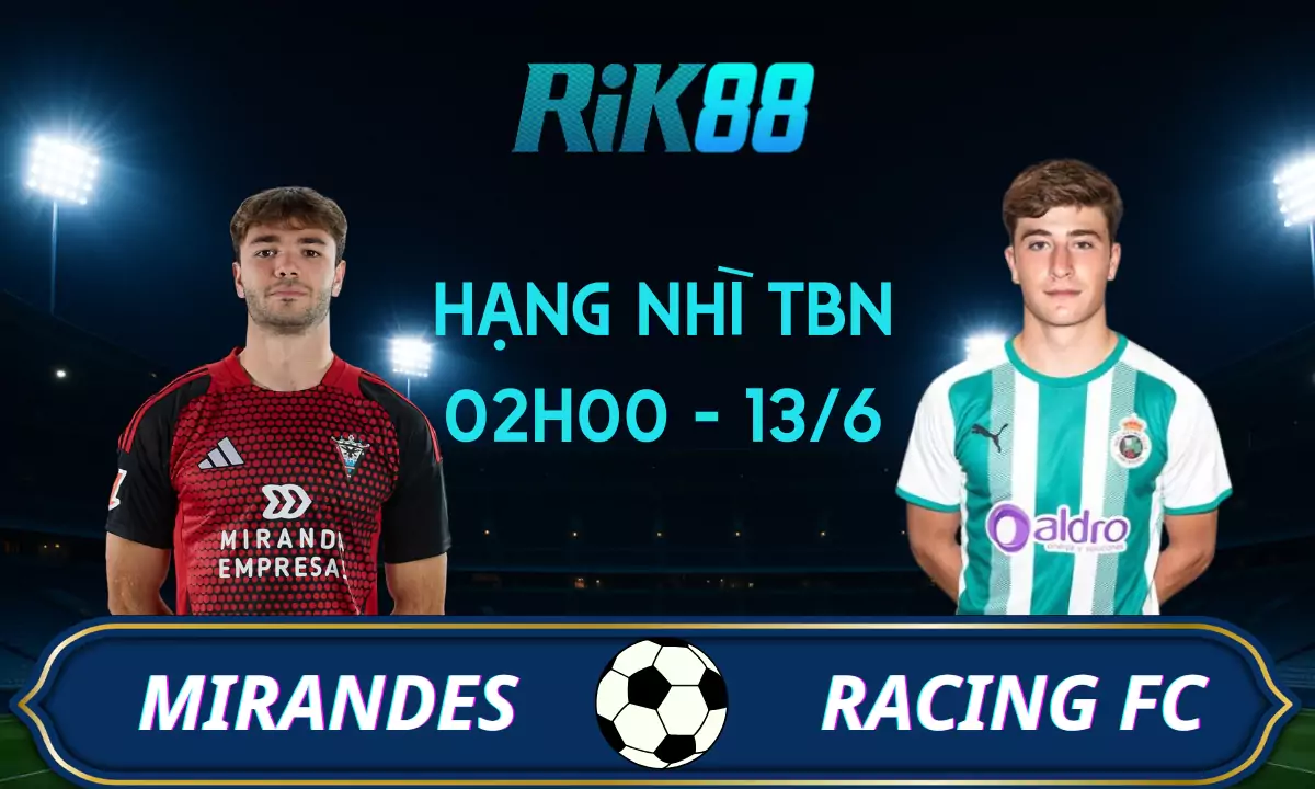 Soi kèo Mirandes vs Racing Santander, 02h00 ngày 13/6/2025 - Hạng Nhì Tây Ban Nha